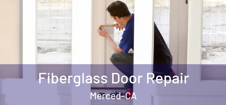 Fiberglass Door Repair Merced-CA