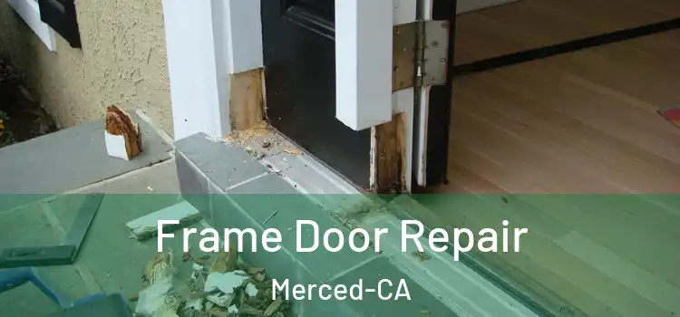  Frame Door Repair Merced-CA
