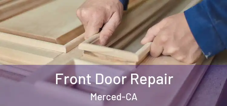  Front Door Repair Merced-CA