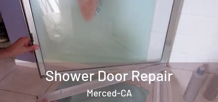  Shower Door Repair Merced-CA